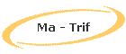 Ma - Trif